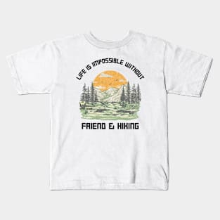 Life Is Impossible Without Friends and Hiking Hiker Kids T-Shirt